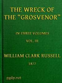 Cover of The Wreck of the Grosvenor, Volume 3 of 3 An account of the mutiny of the crew and the loss of the ship when trying to make the Bermudas
