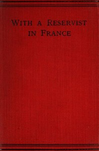 Cover of With a Reservist in France A Personal Account of All the Engagements in Which the 1st Division 1st Corps Took Part, viz.: Mons (Including the Retirement), the Marne, the Aisne, First Battle of Ypres, Neuve Chapelle, Festubert, and Loos