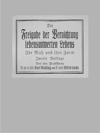 Cover of Die Freigabe der Vernichtung lebensunwerten Lebens Ihr Maß und ihre Form; Zweite Auflage