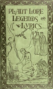 Cover of Plant Lore, Legends, and Lyrics Embracing the Myths, Traditions, Superstitions, and Folk-Lore of the Plant Kingdom