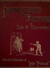 Cover of John Leech's Pictures of Life and Character, Volume 1 (of 3) From the Collection of "Mr. Punch"