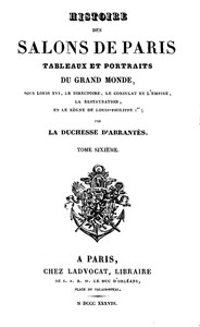 Cover of Histoire des salons de Paris (Tome 6/6) Tableaux et portraits du grand monde sous Louis XVI, Le Directoire, le Consulat et l'Empire, la Restauration et le règne de Louis-Philippe Ier