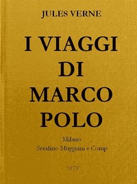 Cover of I Viaggi di Marco Polo Unica versione originale fedelmente riscontrata sul codice magliabeccano e sulle opere di Charton