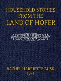 Cover of Household stories from the Land of Hofer; or, Popular Myths of Tirol
