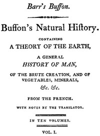 Cover of Buffon's Natural History, Volume 01 (of 10) Containing a Theory of the Earth, a General History of Man, of the Brute Creation, and of Vegetables, Mineral, &c. &c