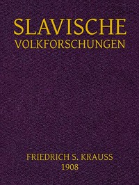 Cover of Slavische Volkforschungen Abhandlungen über Glauben, Gewohnheitrechte, Sitten, Bräuche und die Guslarenlieder der Südslaven