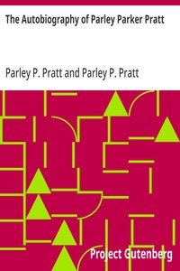 Cover of The Autobiography of Parley Parker Pratt One of the Twelve Apostles of the Church of Jesus Christ of Latter-Day Saints, Embracing His Life, Ministry, and Travels