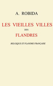 Cover of Les vieilles villes des Flandres: Belgique et Flandre française