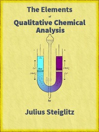 Cover of The Elements of Qualitative Chemical Analysis, vol. 1, parts 1 and 2. With Special Consideration of the Application of the Laws of Equilibrium and of the Modern Theories of Solution.