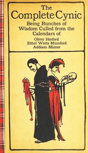 Cover of The Complete Cynic Being Bunches of Wisdom Culled from the Calendars of Oliver Herford, Ethel Watts Mumford, Addison Mizner