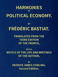Cover of Harmonies of Political Economy Translated from the Third French Edition, with a Notice of the Life and Writings of the Author