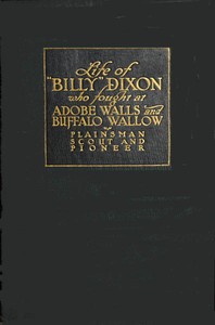 Cover of Life and adventures of "Billy" Dixon of Adobe Walls, Texas panhandle : $b A narrative in which is described many things relating to the early Southwest