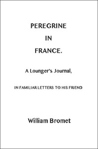 Cover of Peregrine in France: A Lounger's Journal, in Familiar Letters to His Friend