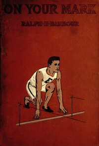 Cover of On Your Mark! A Story of College Life and Athletics