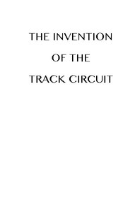 Cover of The Invention of the Track Circuit The history of Dr. William Robinson's invention of the track circuit, the fundamental unit which made possible our present automatic block signaling and interlocking systems