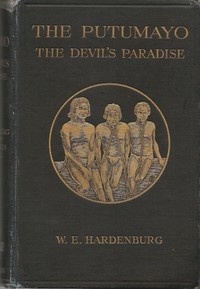 Cover of The Putumayo, the Devil's Paradise Travels in the Peruvian Amazon Region and an Account of the Atrocities Committed upon the Indians Therein