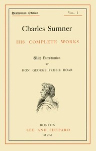 Cover of Charles Sumner: his complete works, volume 01 (of 20)