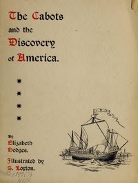 Cover of The Cabots and the Discovery of America With a Brief Description and History of Brandon Hill, the Site of the Cabot Memorial Tower