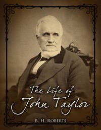 Cover of The Life of John Taylor Third President of the Church of Jesus Christ of Latter-Day Saints