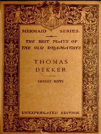 Cover of Thomas Dekker Edited, with an introduction and notes by Ernest Rhys. Unexpurgated Edition
