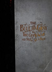 Cover of The Blue and the Gray; Or, The Civil War as Seen by a Boy A Story of Patriotism and Adventure in Our War for the Union