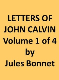 Cover of Letters of John Calvin, Volume I Compiled from the Original Manuscripts and Edited with Historical Notes