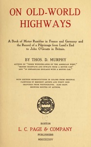 Cover of On Old-World Highways A Book of Motor Rambles in France and Germany and the Record of a Pilgrimage from Land's End to John O'Groats in Britain