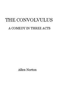 Cover of The convolvulus: a comedy in three acts