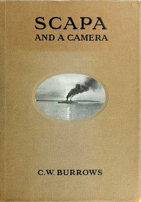 Cover of Scapa and a Camera Pictorial Impressions of Five Years Spent at the Grand Fleet Base