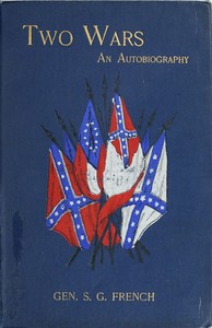 Cover of Two Wars: An Autobiography of General Samuel G. French Mexican War; War between the States, a Diary; Reconstruction Period, His Experience; Incidents, Reminiscences, etc.