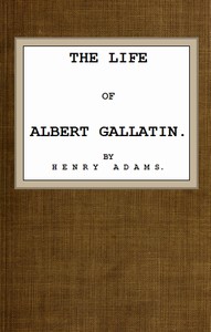 Cover of The Life of Albert Gallatin