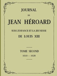 Cover of Journal de Jean Héroard - Tome 2 Sur l'enfance et la jeunesse de Louis XIII (1610-1628)