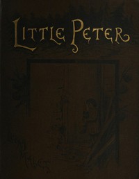 Cover of Little Peter: A Christmas Morality for Children of any Age