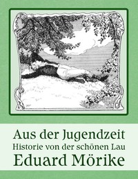 Cover of Aus der Jugendzeit; Historie von der schönen Lau
