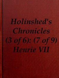 Cover of Chronicles of England, Scotland and Ireland (3 of 6): England (7 of 9) Henrie the Seauenth, Sonne to Edmund Earle of Richmond, Which Edmund was Brother by the Moothers Side to Henrie the Sixt