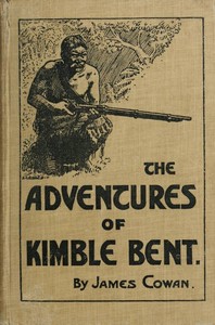 Cover of The adventures of Kimble Bent: A story of wild life in the New Zealand bush
