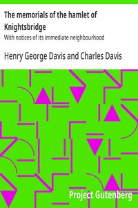 Cover of The memorials of the hamlet of Knightsbridge : $b With notices of its immediate neighbourhood