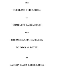 Cover of The Overland Guide-book A complete vade-mecum for the overland traveller, to India viâ Egypt.