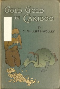 Cover of Gold, Gold, in Cariboo! A Story of Adventure in British Columbia