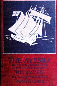 Cover of The "Ayesha," being the adventures of the landing squad of the "Emden"