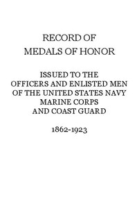 Cover of Record of Medals of Honor issued to the officers and enlisted men of the United States Navy, Marine Corps and Coast Guard, 1862-1923