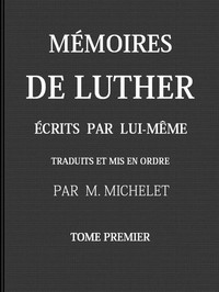 Cover of Mémoires de Luther écrits par lui-même, Tome I