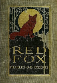 Cover of Red Fox The Story of His Adventurous Career in the Ringwaak Wilds and of His Final Triumph over the Enemies of His Kind