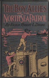 Cover of The Boy Allies on the North Sea Patrol Or, Striking the First Blow at the German Fleet