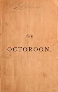Cover of The Octoroon; or, Life in Louisiana. A Play in Five acts