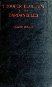 Cover of Trooper Bluegum at the Dardanelles Descriptive Narratives of the More Desperate Engagements on the Gallipoli Peninsula