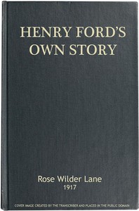 Cover of Henry Ford's Own Story How a Farmer Boy Rose to the Power that goes with Many Millions, Yet Never Lost Touch with Humanity