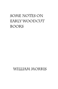 Cover of Some Notes on Early Woodcut Books, with a Chapter on Illuminated Manuscripts