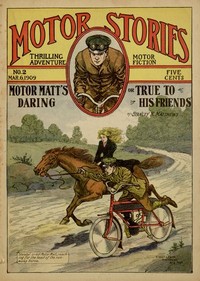 Cover of Motor Matt's Daring; or, True to His Friends Motor Stories Thrilling Adventure Motor Fiction No. 2, March 6, 1909