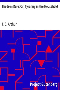 Cover of The Iron Rule; Or, Tyranny in the Household